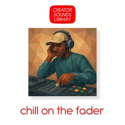Chill on the Fader