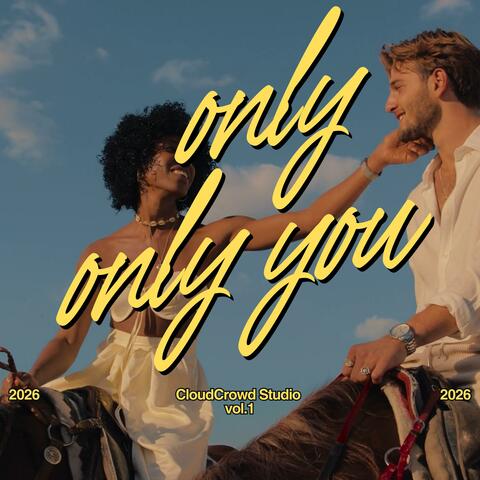 Only, only you