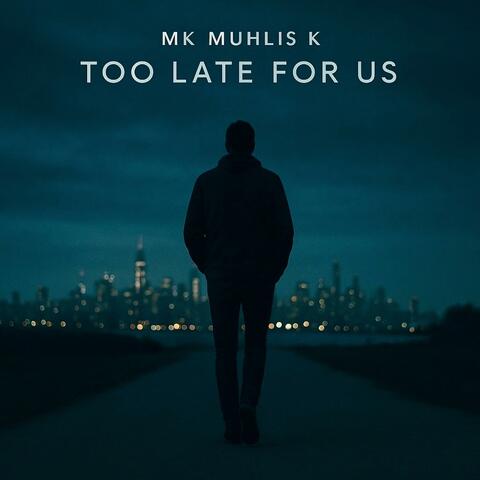Too Late For Us