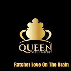 Ratchet Love on The Brain (feat. Chelsea Regina)