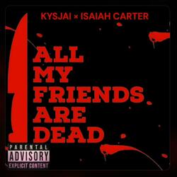 All my freinds are dead (feat. Isaiah Carter)