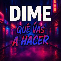 Dime Qué Vas a Hacer