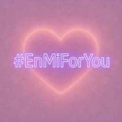 #EnMiForYou