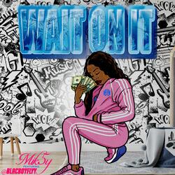 Wait On It (feat. BlacBoy)