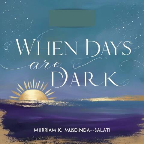 WHEN DAYS ARE DARK