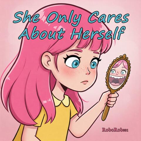 She Only Cares About Herself