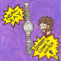 Somebody Gimme A Watch!