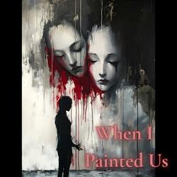 When I Painted Us