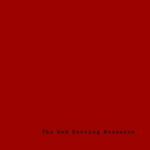 THE RED HERRING MASSACRE