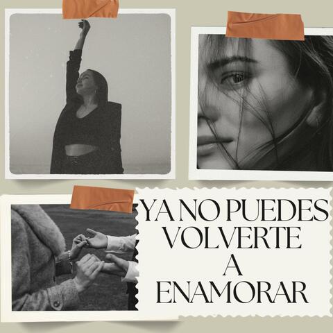 Ya No Puedes Volverte a Enamorar