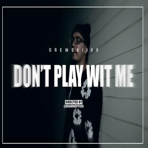 Dont Play Wit Me