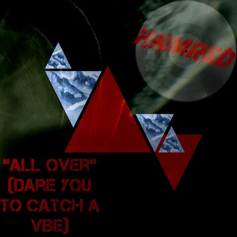 "All Over" (Dare You To Catch a Vibe)