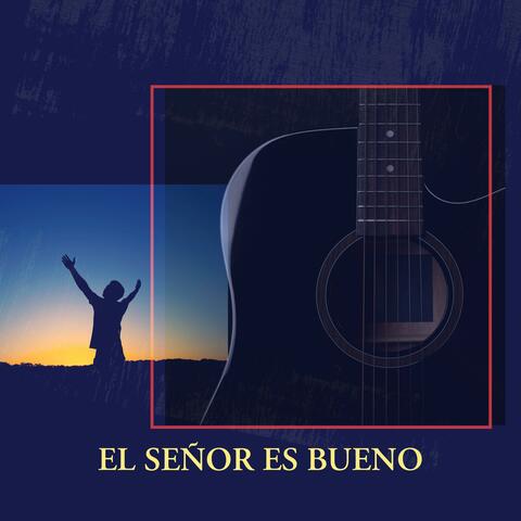 El Señor Es Bueno