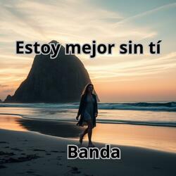 Estoy mejor sin tí
