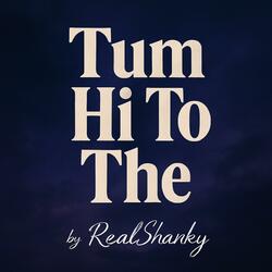 Tum Hi To The