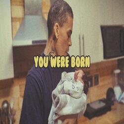 You were born
