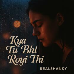 Kya Tu Bhi Royi Thi