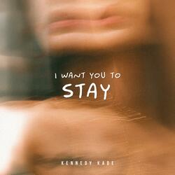 I Want You To Stay