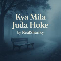 Kya Mila Juda Hoke