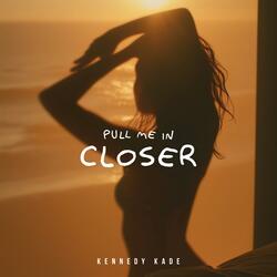 Pull Me In Closer