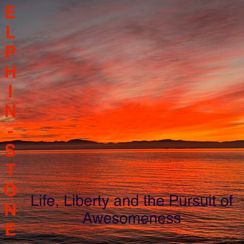 Life, Liberty and the Pursuit of Awesomeness