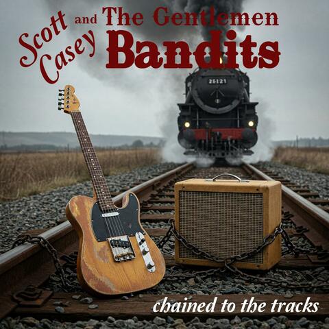 Scott Casey and the Gentlemen Bandits "Chained to the Tracks"