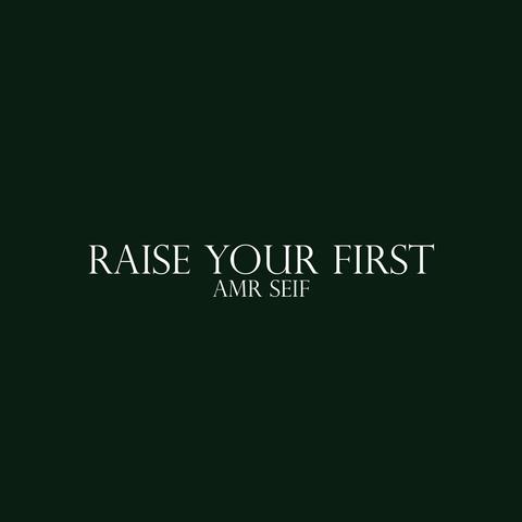 Raise your first