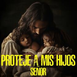 proteje a mis hijos señor