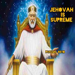 Jehovah is supreme