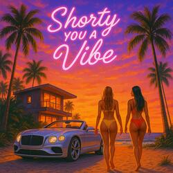 Shorty you a Vibe