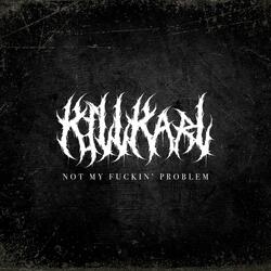 NOT MY FUCKIN' PROBLEM