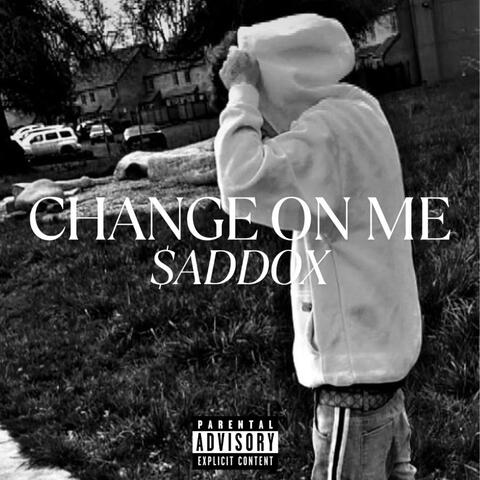 Change On Me (feat. $addox & Khaledbeatz92)