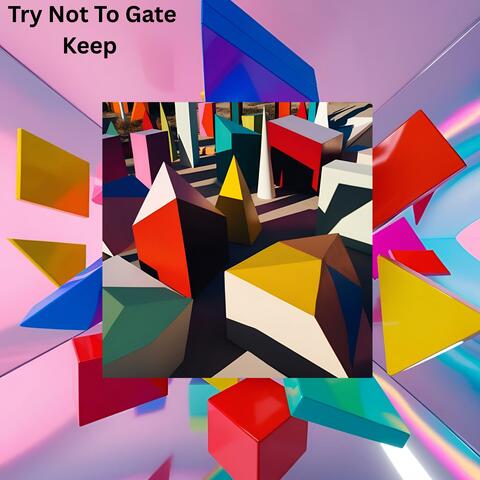 Try Not To Gate Keep