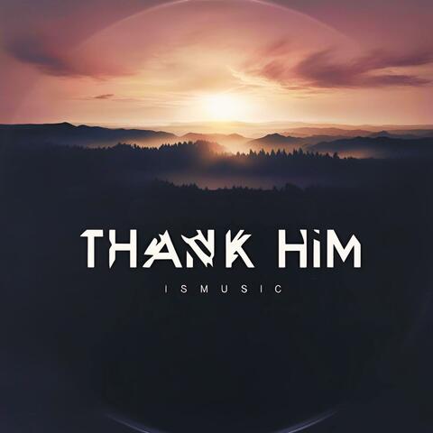 Thank Him