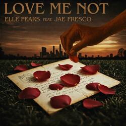 Love Me Not (feat. Jae Fresco)