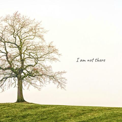 I am not there