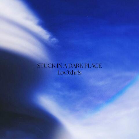 Stuck In A Dark Place