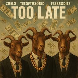 Too Late (feat. Teeoffth3grid & Fs7Brodie)