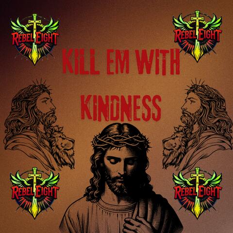 Kill Em With Kindness