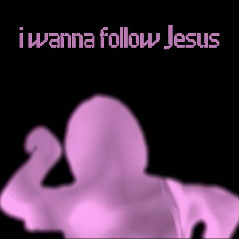 I Wanna Follow Jesus