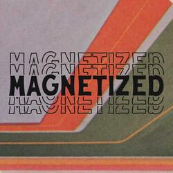 Magnetized