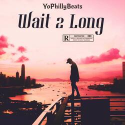 Wait 2 Long