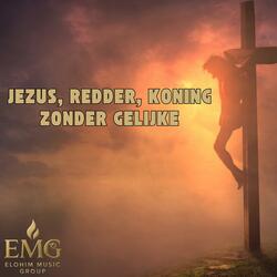Jezus, Redder, Koning zonder gelijke