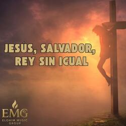 Jesús, Salvador, Rey sin igual