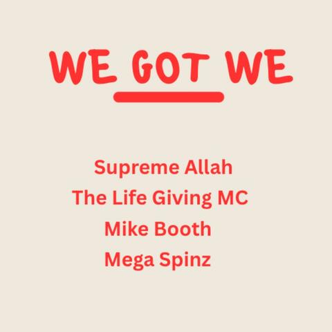 We Got We (feat. Supreme Allah Magnetic & The Life Giving MC)
