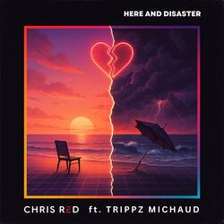 Here And Disaster (feat. Trippz Michaud)