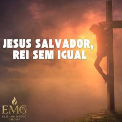 Jesus Salvador, Rei sem igual