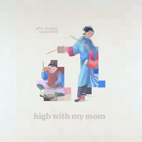 high with my mom (feat. chxntwxll)