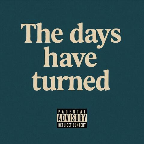 The Days Have Turned