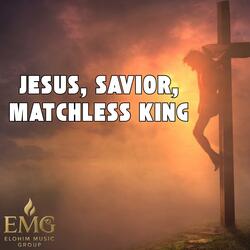 Jesus, Savior, matchless King